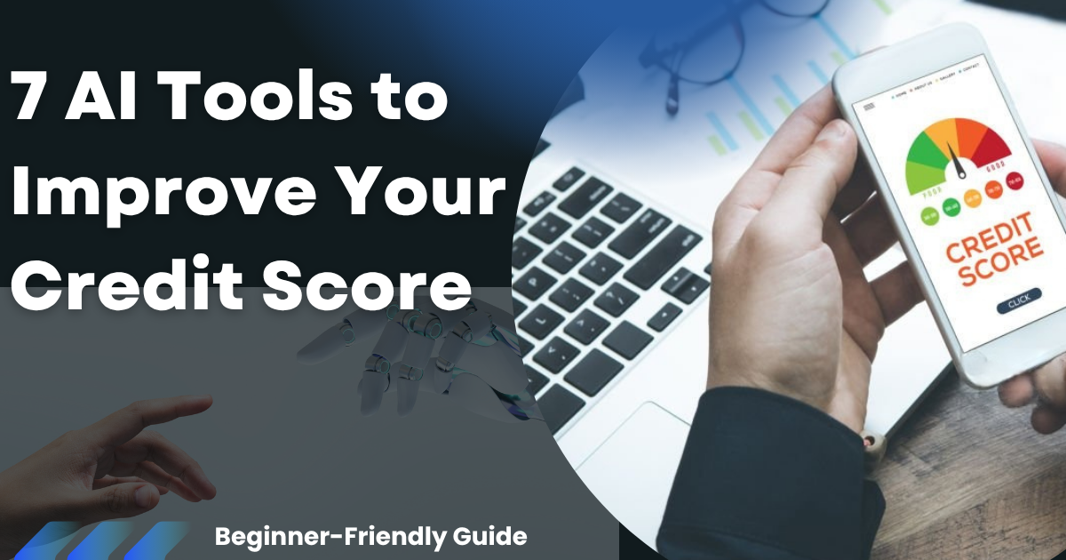 7 AI Tools to Improve Your Credit Score
