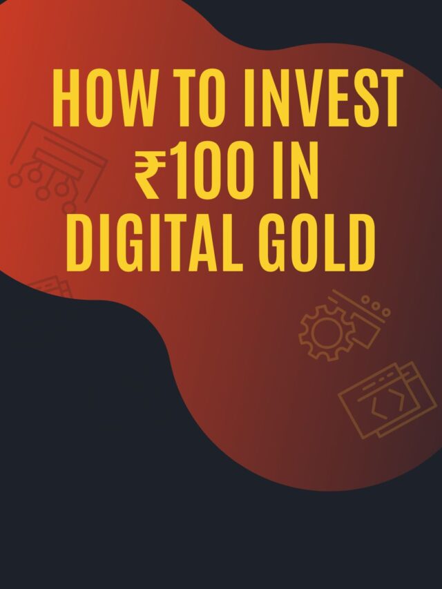 How to Invest ₹100 in Digital Gold in India